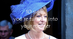 10 signs you're turning into your mother 