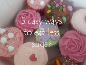 5 easy ways to eat less sugar
