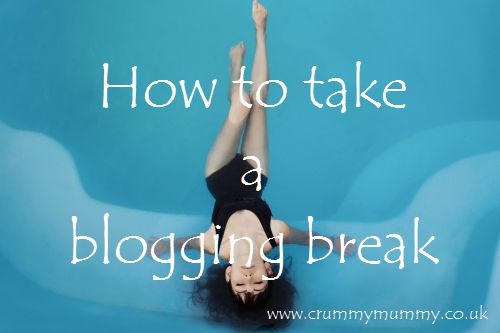 How to take a blogging break