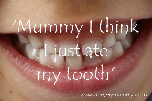 Mummy I think I just ate my tooth