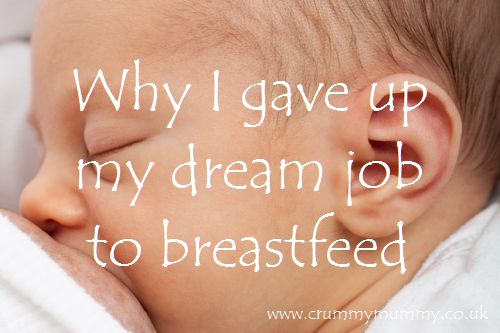 Why I gave up my dream job to breastfeed 