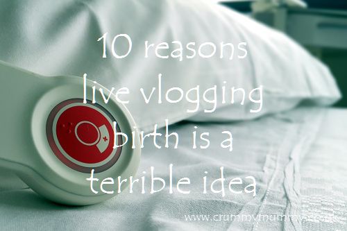 10 reasons live vlogging birth is a terrible idea