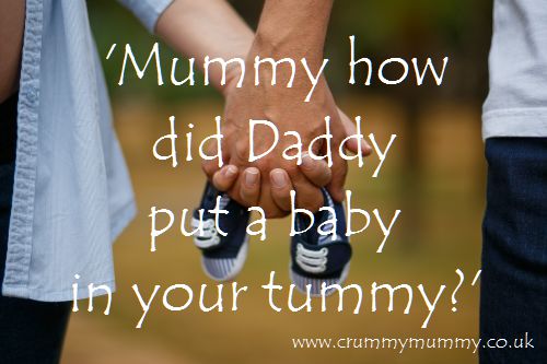 Mummy how did Daddy put a baby in your tummy?