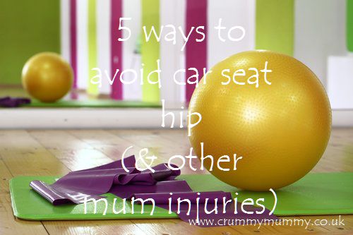 5 ways to avoid car seat hip (& other mum injuries) 