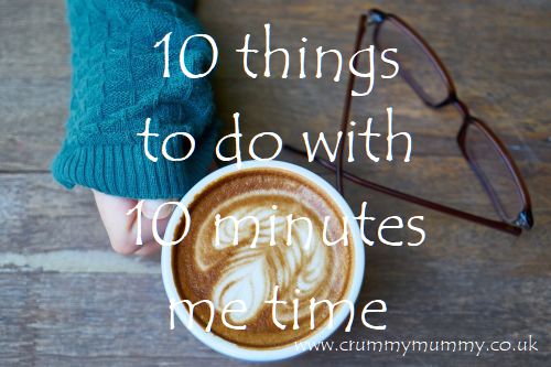 10 things to do with 10 minutes me time