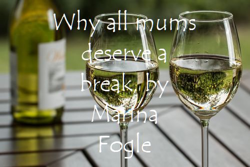 Why all mums deserve a break by Marina Fogle