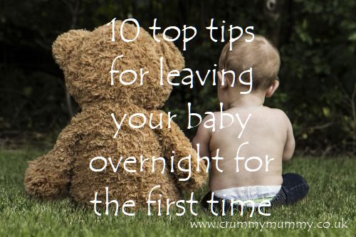 10 top tips for leaving your baby overnight for the first time - Confessions Of A Crummy Mummy